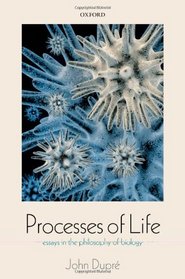 Processes of Life: Essays in the Philosophy of Biology