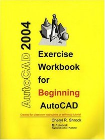 Exercise Workbook for Beginning AutoCAD 2004 (AutoCAD Exercise Workbooks)