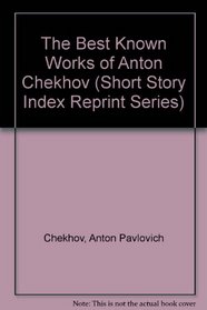 The Best Known Works of Anton Chekhov (Short Story Index Reprint Series)