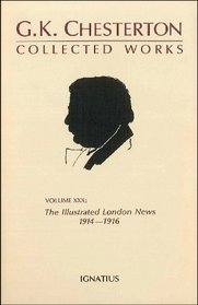 Collected Works of G.K. Chesterton: The Illustrated London News 1914-1916 (Collected Works of Gk Chesterton)