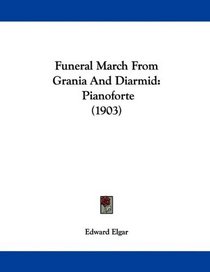 Funeral March From Grania And Diarmid: Pianoforte (1903)