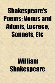 Shakespeare's Poems; Venus and Adonis, Lucrece, Sonnets, Etc