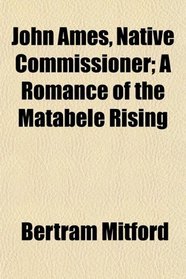 John Ames, Native Commissioner; A Romance of the Matabele Rising