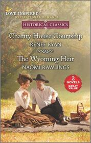Charity House Courtship & The Wyoming Heir (Love Inspired Historical Classics)