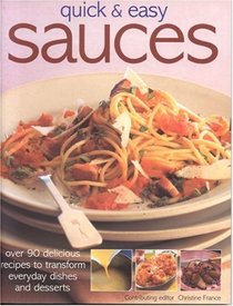 Quick & Easy Sauces: Over 70 Delicious recipes to transform sweet or savoury dishes (Quick & Easy)