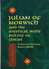 Julian of Norwich and the Mystical Body Politic of Christ (ND Studies Spirituality & Theology)