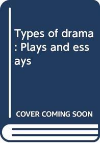 Types of Drama: Plays and Essays