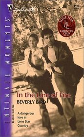 In the Line of  Fire (Lone Star Country Club, Bk 2) (Silhouette Intimate Moments, No 1138)