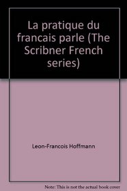 La pratique du francais parle (The Scribner French series) (French Edition)