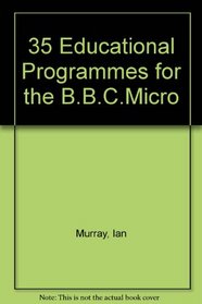 35 EDUCATIONAL PROGRAMMES FOR THE B.B.C.MICRO