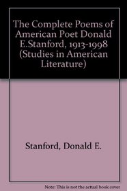 The Complete Poems of American Poet Donald E. Stanford, 1913-1918 (Studies in American Literature, 51)