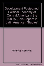 Development Postponed: The Political Economy of Central America in the 1980s (Sais Papers in Latin American Studies)
