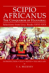Scipio Africanus: The Con of Hannibal (Selections from Livy : Books Xxvi-XXX) (Selections from Livy : Books Xxvi-XXX)