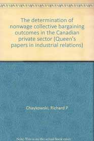 The determination of nonwage collective bargaining outcomes in the Canadian private sector (Queen's papers in industrial relations)