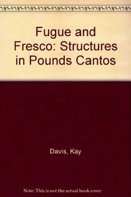 Fugue and Fresco: Structures in Pounds Cantos (Ezra Pound Scholarship Series)