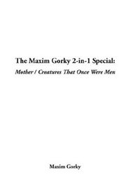 The Maxim Gorky 2-In-1 Special: Mother / Creatures That Once Were Men