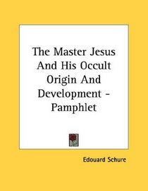 The Master Jesus And His Occult Origin And Development - Pamphlet