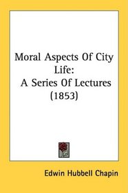 Moral Aspects Of City Life: A Series Of Lectures (1853)