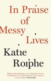 In Praise of Messy Lives