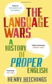 The Language Wars: A History of Proper English. by Henry Hitchings