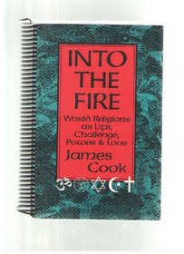 Into the Fire - World Religions as Life, Challenge, Power  Love