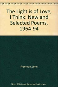 The Light is of Love, I Think: New and Selected Poems, 1964-94