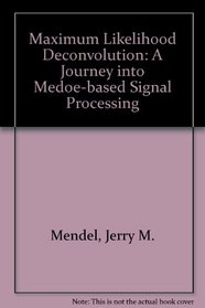 Maximum Likelihood Deconvolution: A Journey into Medoe-based Signal Processing