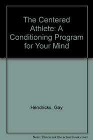 The Centered Athlete: A Conditioning Program for Your Mind (The Transformation series)
