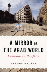 Mirror of the Arab World: Lebanon in Conflict