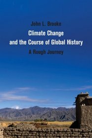 Climate Change and the Course of Global History: A Rough Journey (Studies in Environment and History)