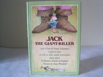 Jack the Giant-Killer: Jack's First and Finest Adventure Retold in Verse As Well As Other Useful Information About Giants Including How to Shake Han
