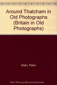 Around Thatcham in Old Photographs (Britain in Old Photographs)