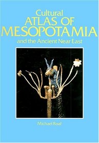 The Cultural Atlas of Mesopotamia and the Ancient Near East (Cultural Atlas of)
