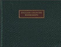 English Country Bookshops : Being a Further Part of a Pictorial Record of the Antiquarian Book Trade: Portraits & Promises