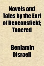 Novels and Tales by the Earl of Beaconsfield; Tancred