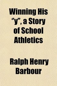 Winning His ''y'', a Story of School Athletics
