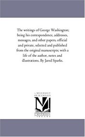 The writings of George Washington; being his correspondence, addresses, messages, and other papers, official and private Vol. 6