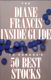 The Diane Francis Inside Guide to Canada's 50 Best Stocks