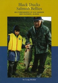 Black Ducks and Salmon Bellies: An  Ethnography of Old Harbor and Ouzinkie, Alaska