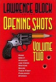 Opening Shots, Vol 2: More Great Mystery and Crime Writers Share Their First Published Stories