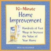 10-Minute Home Improvement: Hundreds of Fast Ways to Increase the Value of  Your Home (10-Minute)
