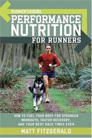 Runner's World Performance Nutrition for Runners : How to Fuel Your Body for Stronger Workouts, Faster Recovery, and Your Best Race Times Ever