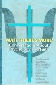 Wait, There's More: Conversations About Psychology and Faith