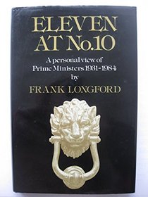 Eleven at no. 10: A personal view of prime ministers, 1931-1984