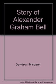 THE STORY OF ALEXANDER GRAHAM BELL