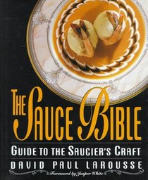 The Sauce Bible : Guide to the Saucier's Craft