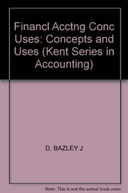 Financial Accounting: Concepts and Uses (Kent Series in Accounting)