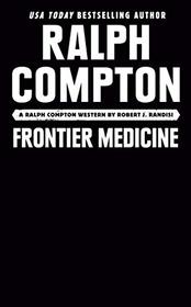 Ralph Compton Frontier Medicine (A Ralph Compton Western)