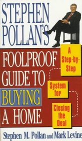 STEPHEN POLLANS FOOLPROOF GUIDE TO BUYING A HOME : A Step-By-Step System for Closing the Deal