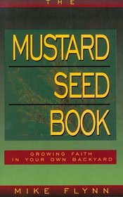The Mustard Seed Book: Growing Faith in Your Own Backyard